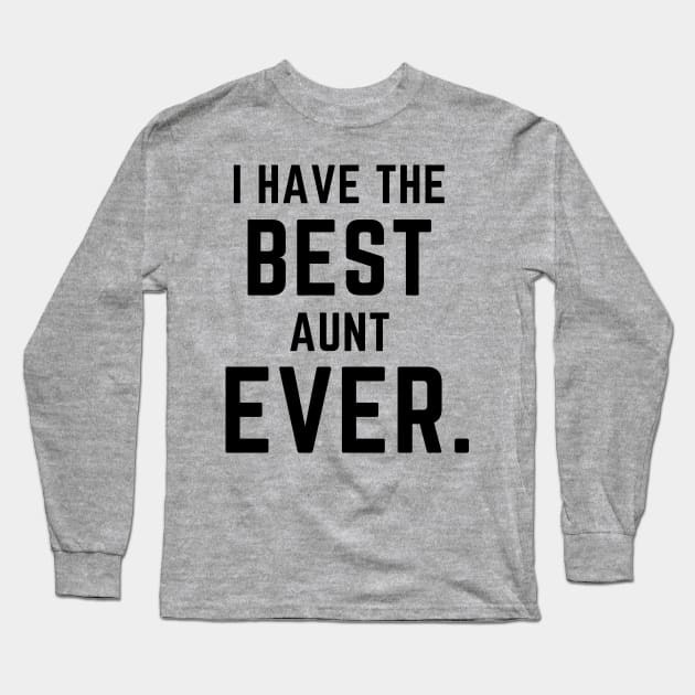 I have the best aunt ever- a family design Long Sleeve T-Shirt by C-Dogg